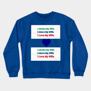 I Admire, Adore, Love My Wife Crewneck Sweatshirt